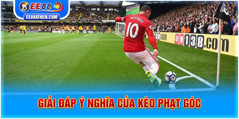 Giải đáp ý nghĩa của kèo phạt góc ee88