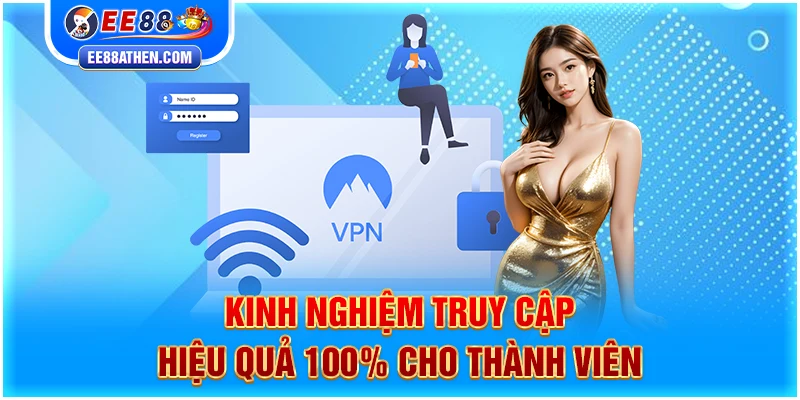 Kinh nghiệm truy cập hiệu quả 100% cho thành viên