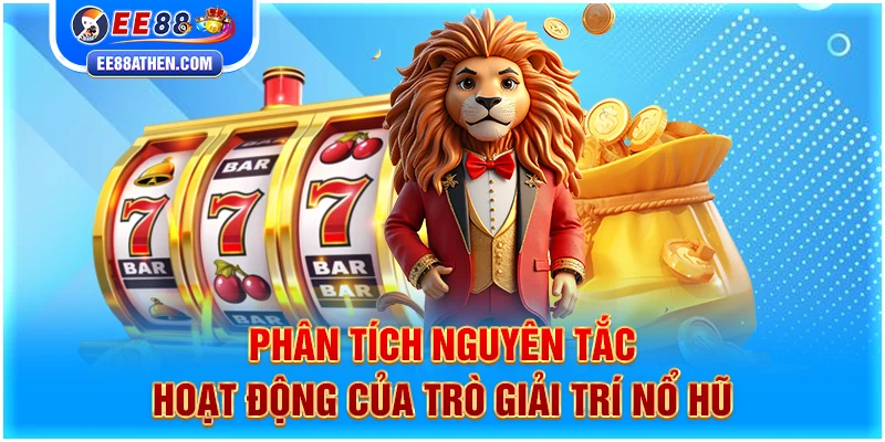 Phân tích nguyên tắc hoạt động của trò giải trí nổ hũ