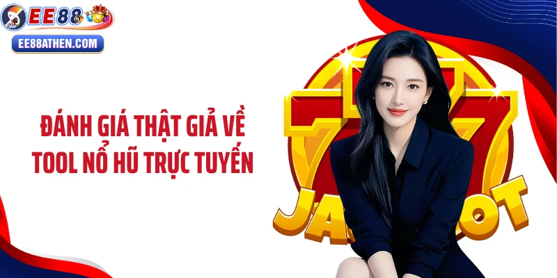 Đánh giá thật giả về tool nổ hũ trực tuyến