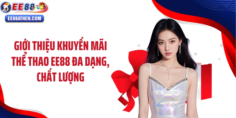 Giới thiệu khuyến mãi thể thao EE88 đa dạng, chất lượng