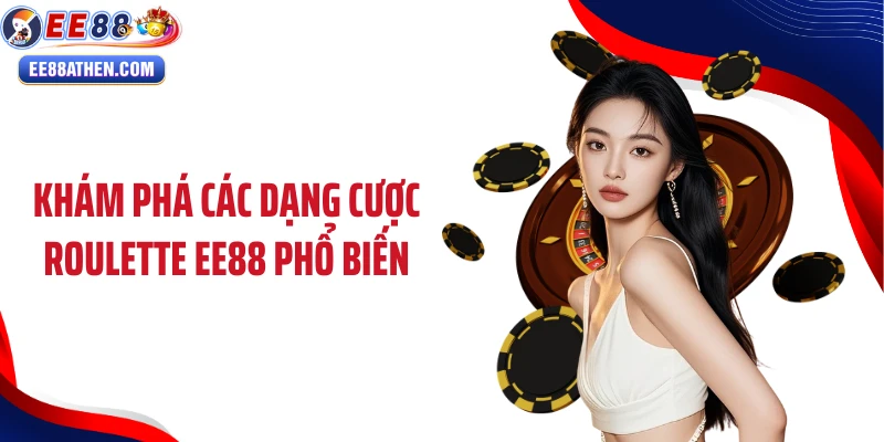 Khám phá các dạng cược Roulette EE88 phổ biến
