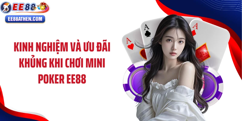 Kinh nghiệm và ưu đãi khủng khi chơi Mini poker EE88